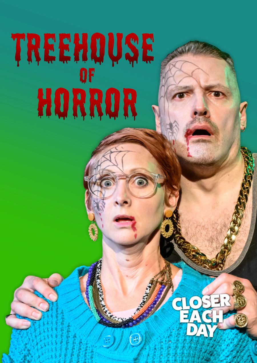 Closer Each Day Treehouse Of Horror The Wardrobe Theatre